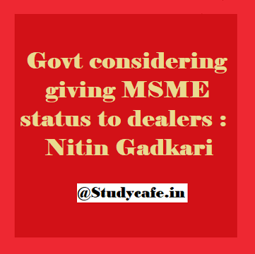 Govt considering giving MSME status to dealers: Nitin Gadkari