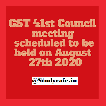 GST 41st Council meeting scheduled to be held on August 27th 2020