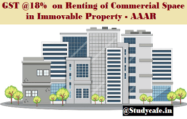 GST @18% on Renting of Commercial Space in Immovable Property - AAAR