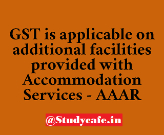 GST applicable on facilities provided with Accommodation Services - AAAR