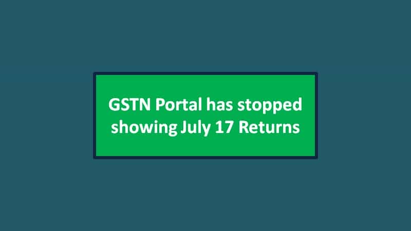 GSTN Portal has stopped showing July 17 Returns