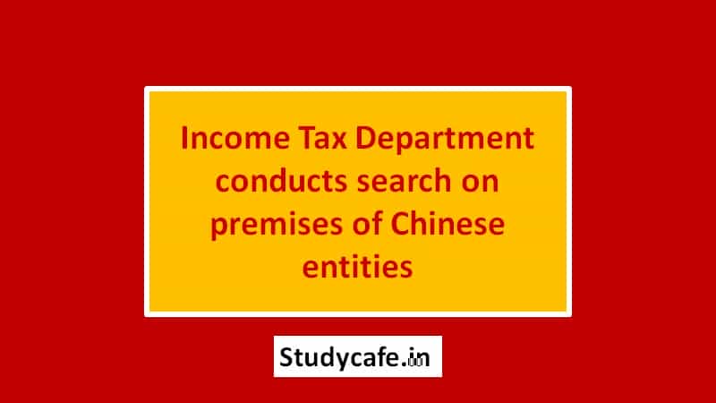 Income Tax Department conducts search on premises of Chinese entities