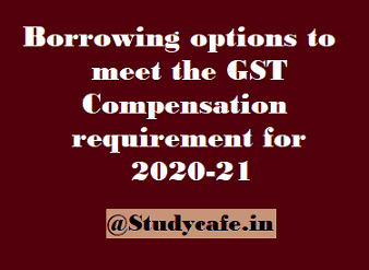 Borrowing options to meet the GST Compensation requirement for 2020-21