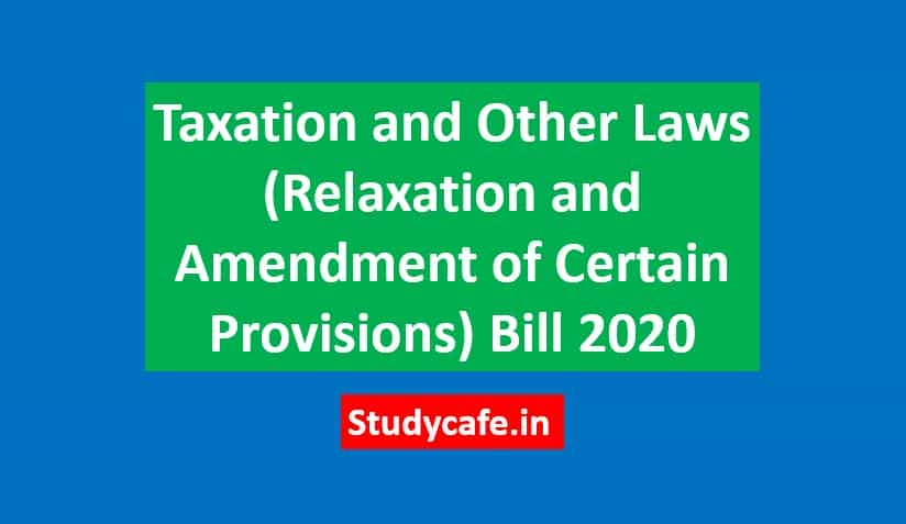Taxation and Other Laws (Relaxation and Amendment of Certain Provisions) Bill 2020