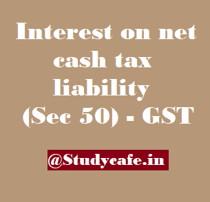 GST Interest on net cash tax liability (Sec 50) - Read Department Advisory