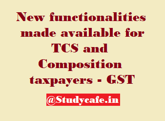 New functionalities made available for TCS and Composition taxpayers - GST