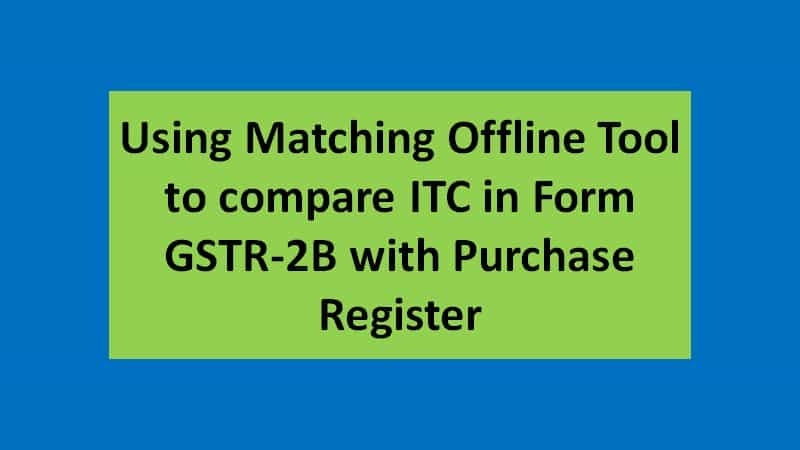 Using Matching Offline Tool to compare ITC in Form GSTR-2B with Purchase Register