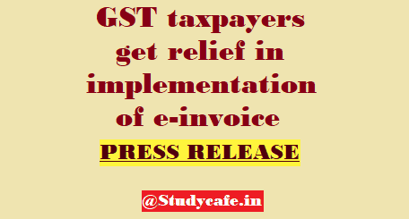 GST taxpayers get relief in implementation of e-invoice