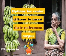 Options for senior citizens to invest their retirement corpus