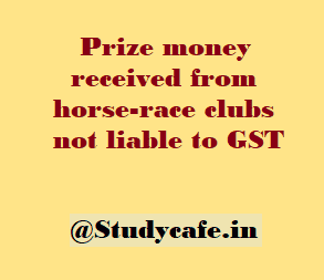 Prize money received from horse-race clubs not liable to GST