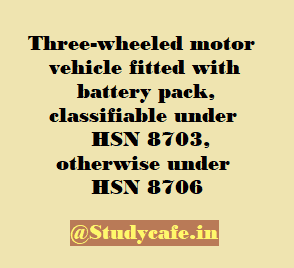 Three-wheeled motor vehicle fitted with battery pack, classifiable under HSN 8703, otherwise under HSN 8706