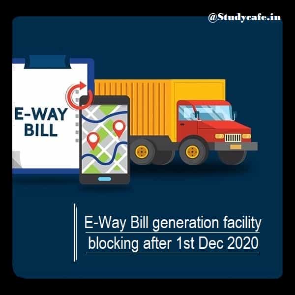 E-Way Bill facility will blocked after 01.12.2020 if fails to file FORM GSTR-3B / CMP-08