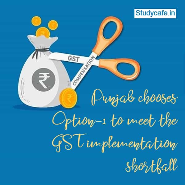Punjab chooses Option-1 to meet the GST implementation shortfall