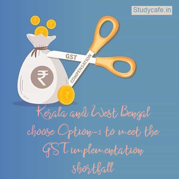 Kerala and West Bengal choose Option-1 to meet the GST implementation shortfall