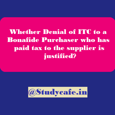 Whether Denial of ITC to a Bonafide Purchaser is justified?