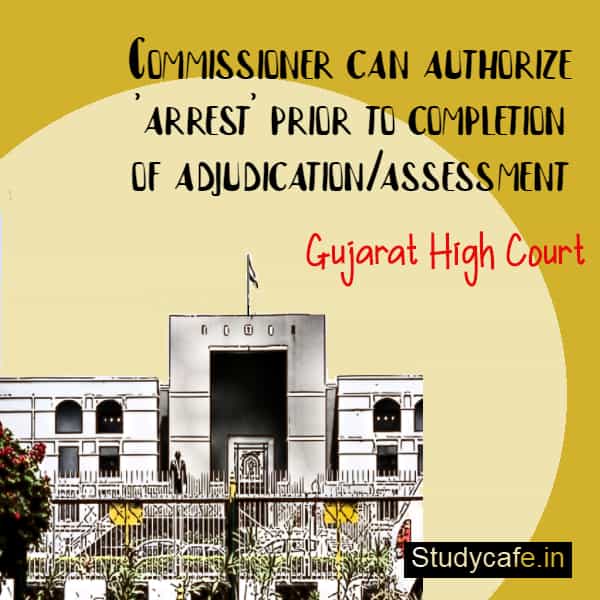 Commissioner can authorize 'arrest' prior to completion of adjudication/assessment