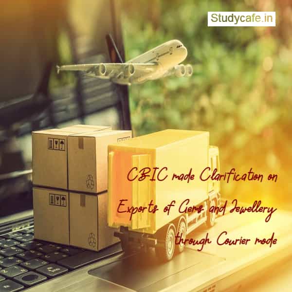 CBIC made Clarification on Exports of Gems and Jewellery through Courier mode