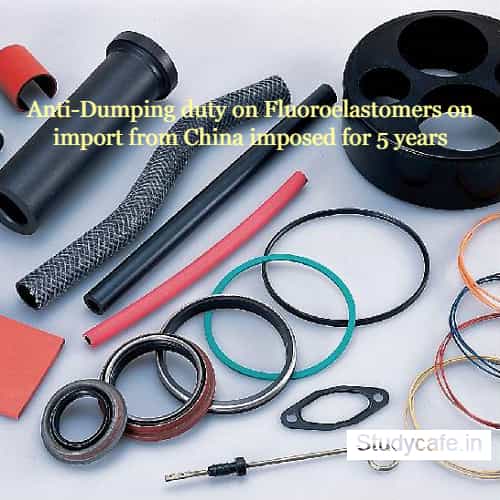 Anti-Dumping duty on Fluoroelastomers on import from China imposed for 5 years