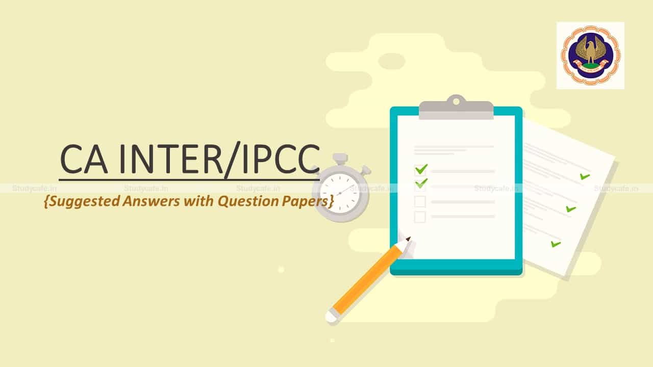 CA Inter/IPCC November 2020 Question Papers with Suggested Answers