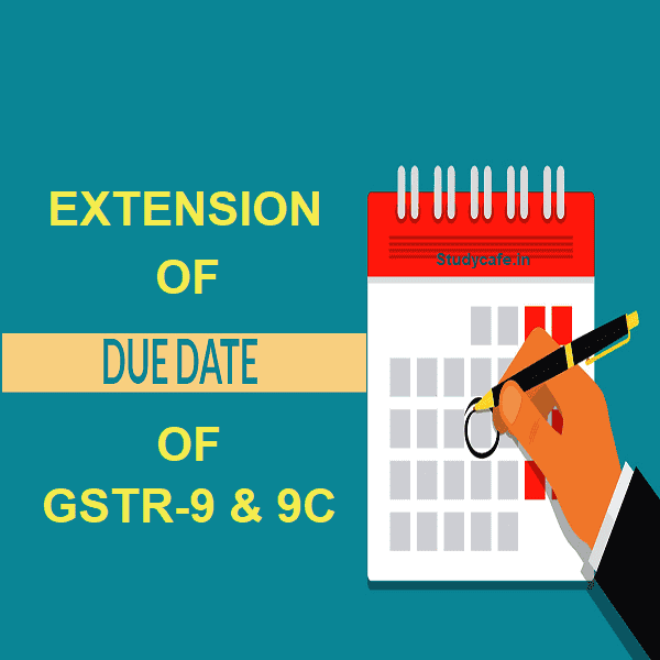 Extension of Due Date of GSTR-9 & 9C for FY 18-19 and FY 19-20