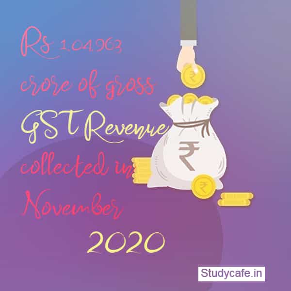 Rs 1,04,963 crore of gross GST Revenue collected in November 2020