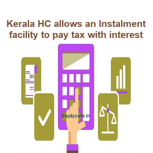 Assessee allowed for monthly instalment facility to pay the tax liability with interest