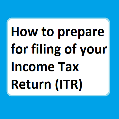 How to prepare for filing of your Income Tax Return (ITR)