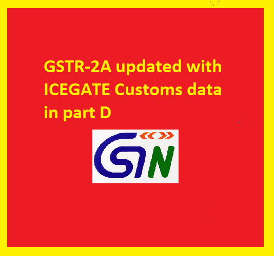 GSTR-2A updated with ICEGATE Customs data in part D