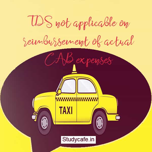TDS not applicable on reimbursement of actual CAB expenses