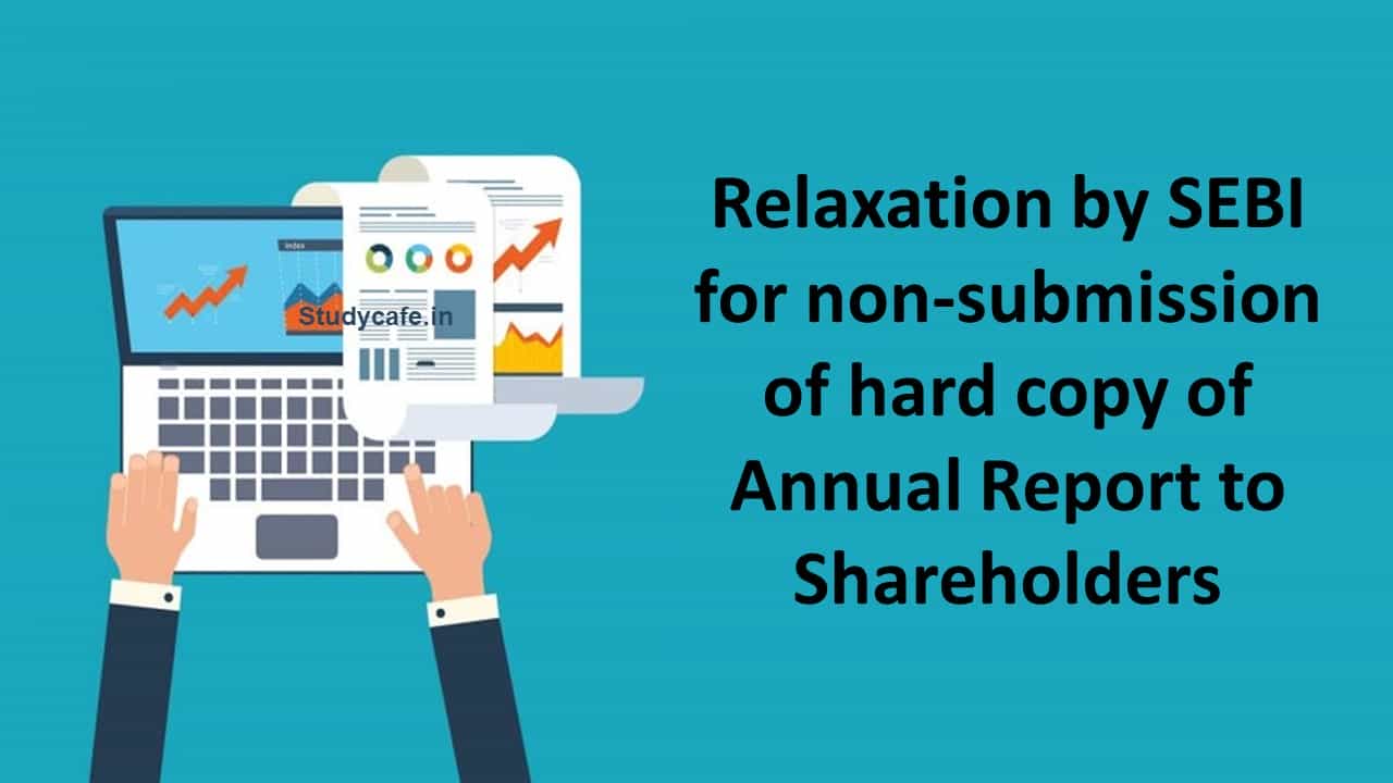 Relaxation by SEBI for non-submission of hard copy of Annual Report to Shareholders