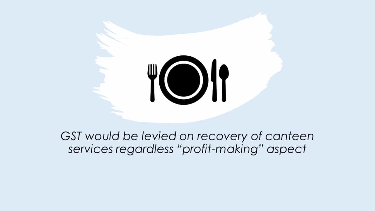 GST would be levied on recovery of canteen services regardless “profit-making” aspect