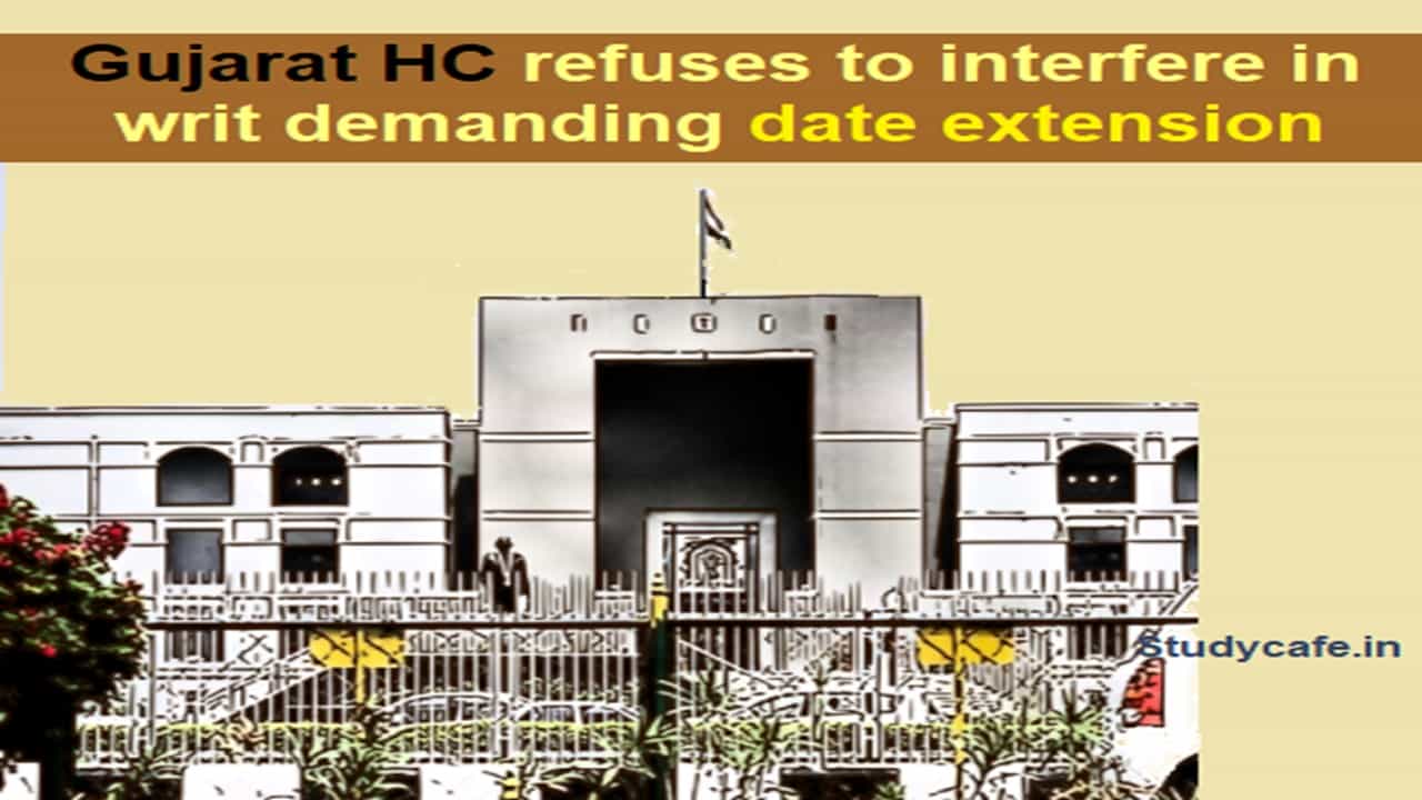 Gujarat HC refuses to interfere in writ demanding ITR/TAR date extension