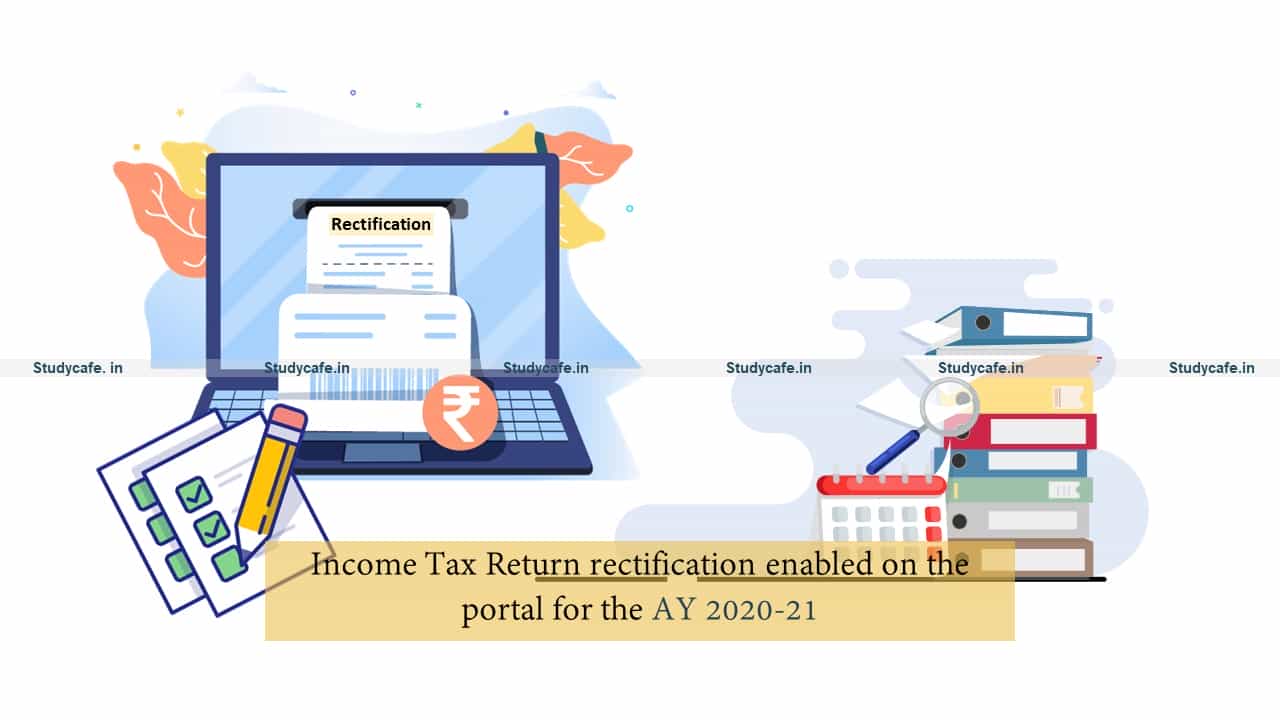 Income Tax Return rectification enabled on the portal for the AY 2020-21