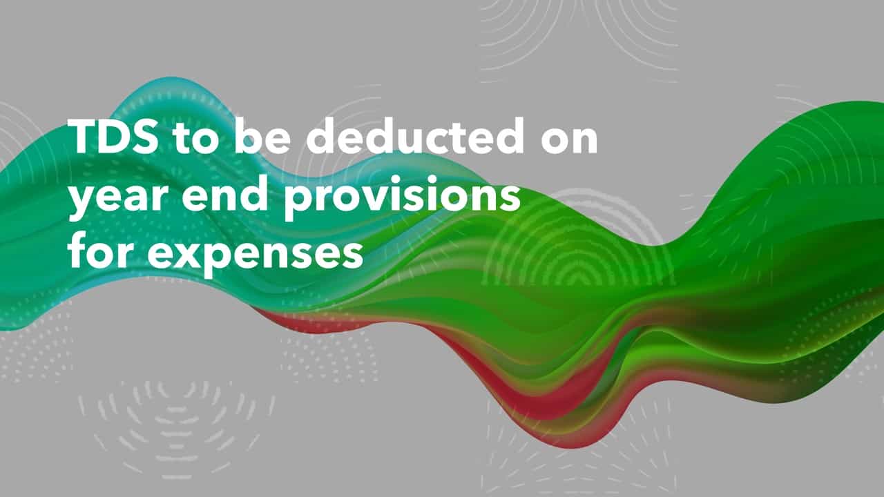 TDS to be deducted on year end provisions for expenses