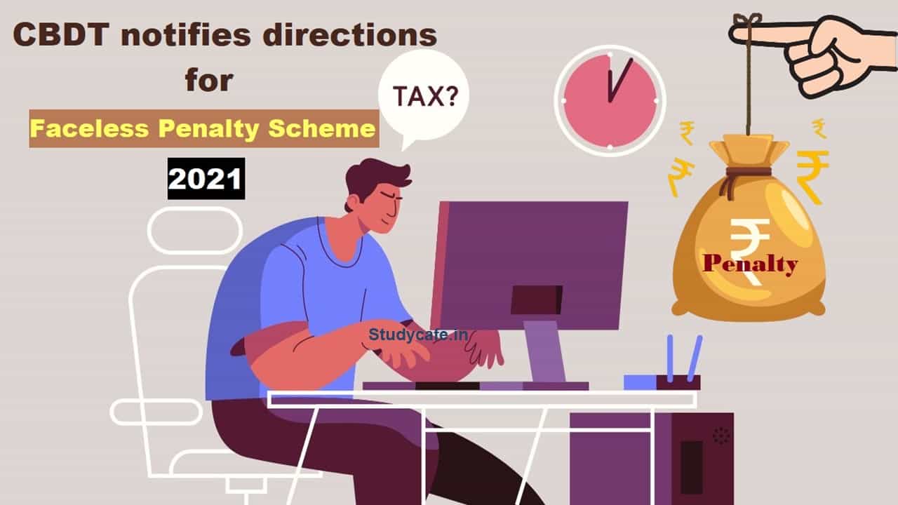CBDT notifies directions for Faceless Penalty Scheme 2021