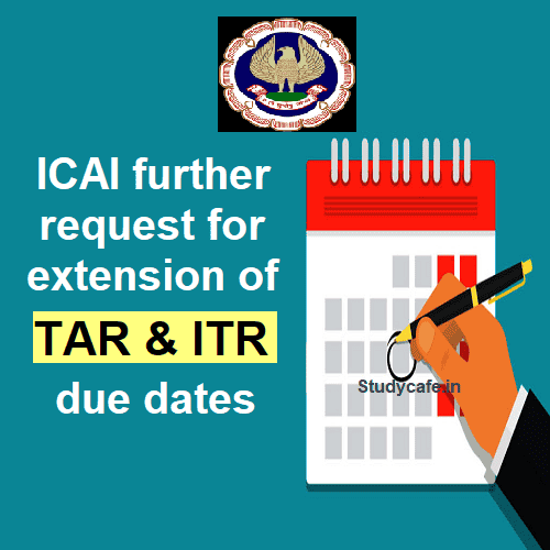 ICAI further request for extension of TAR/ITR due dates