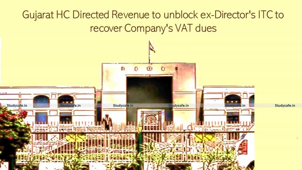 Gujarat HC Directed Revenue to unblock ex-Director's ITC to recover Company's VAT dues