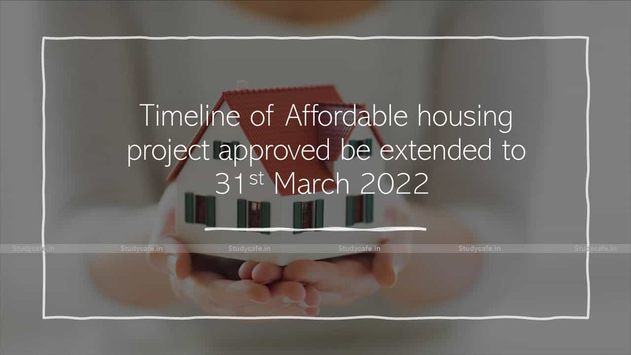 Timeline of Affordable housing project approved be extended to 31st March 2022