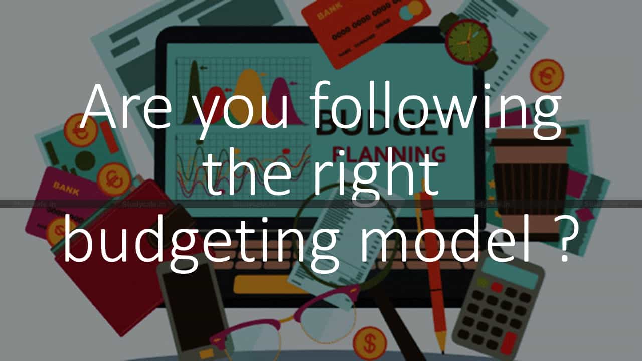 Are you following the right budgeting model?