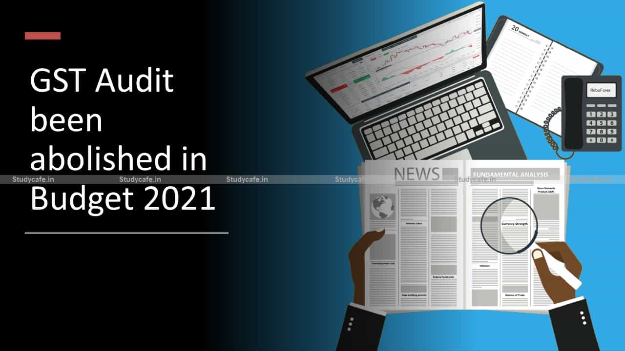 GST Audit been abolished in Budget 2021omits section 35(5) from GST Act
