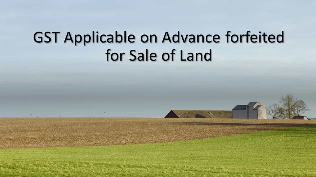 GST Applicable on Advance forfeited for Sale of Land