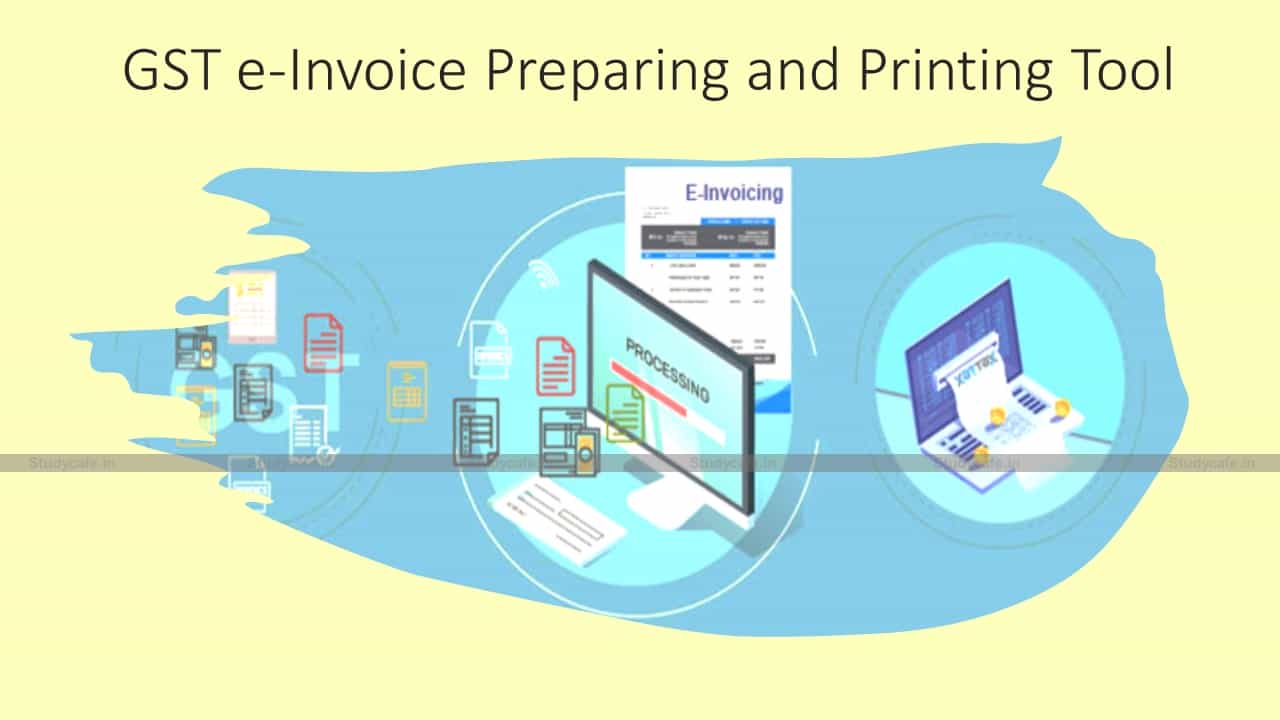 GST e-Invoice Preparing and Printing Tool made Available by GSTN