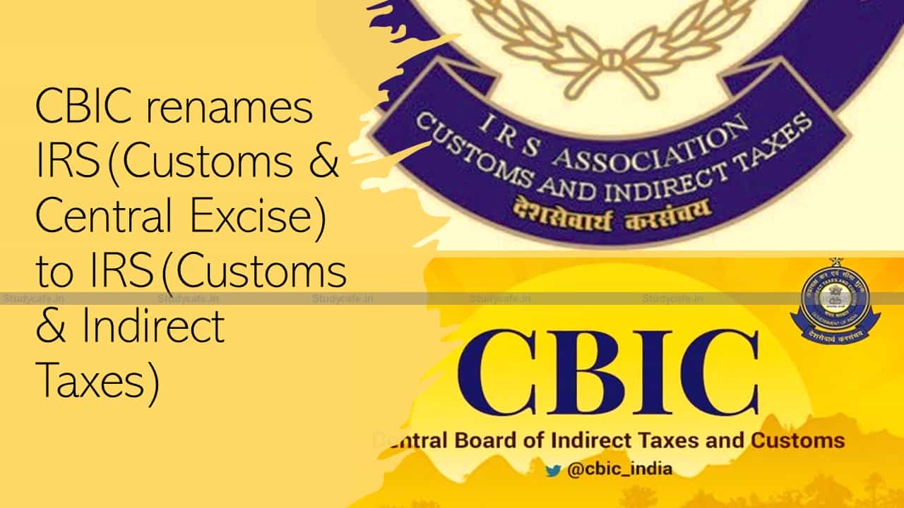 CBIC renames IRS (Customs & Central Excise) to IRS (Customs & Indirect Taxes)