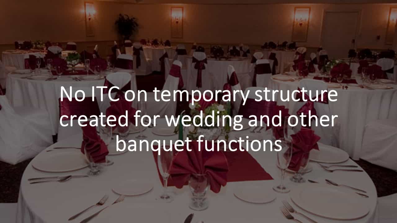 No ITC on temporary structure created for wedding and other banquet functions