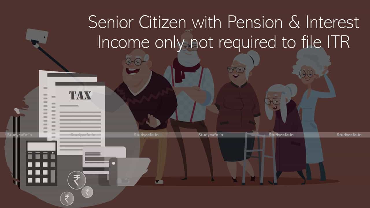 Senior Citizen with Pension & Interest Income only not required to file ITR