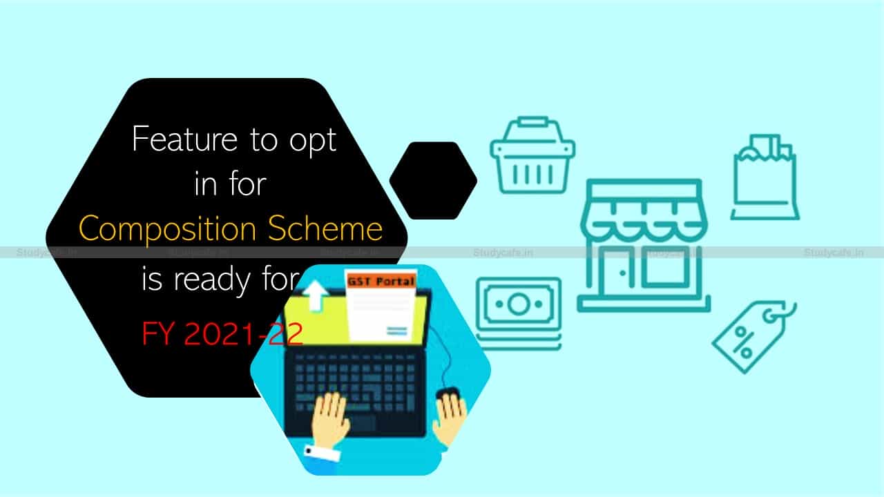 Feature to opt in for composition scheme is ready for FY 2021-22