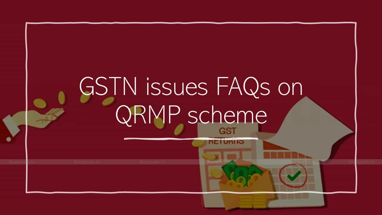 GSTN issues FAQs on QRMP scheme