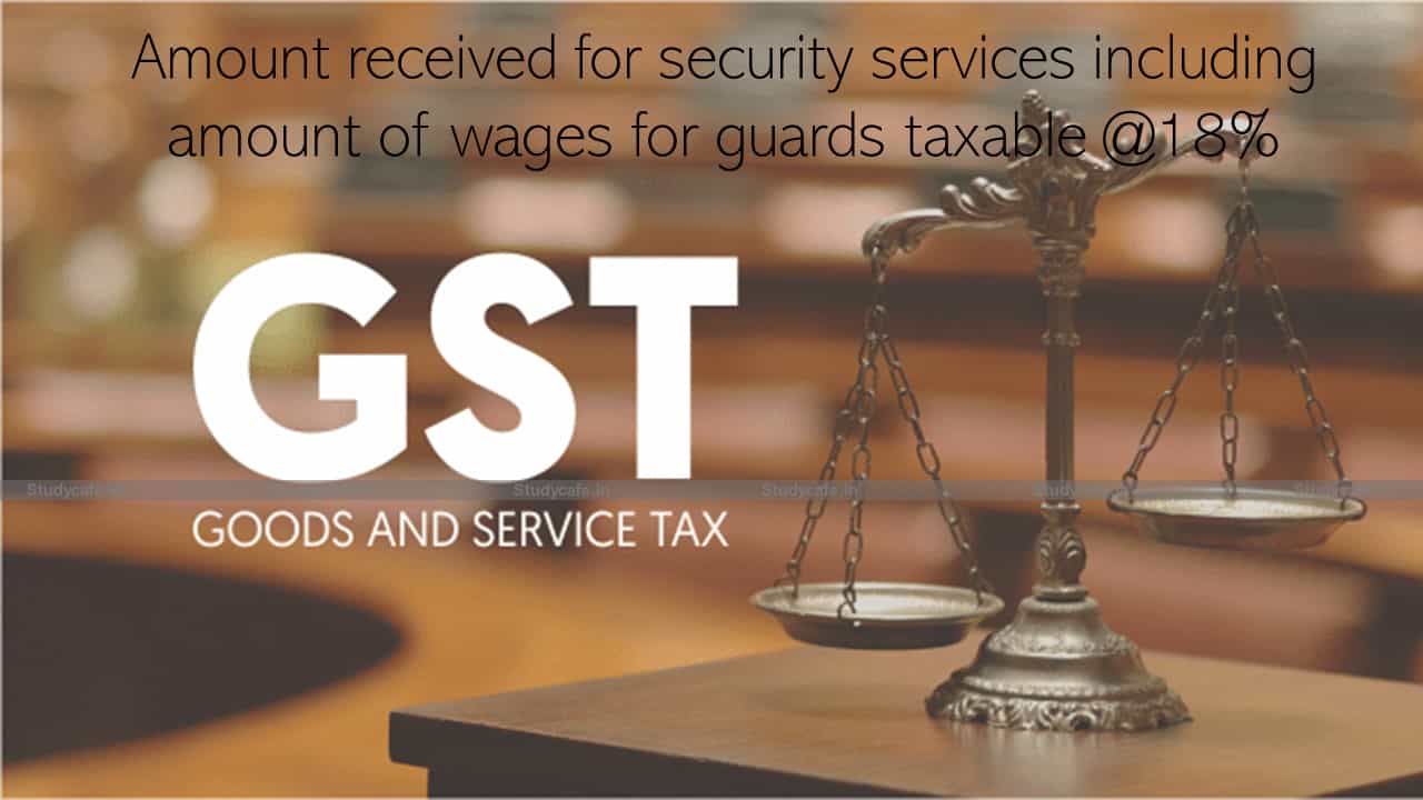 Amount received for security services including amount of wages for guards taxable @18%