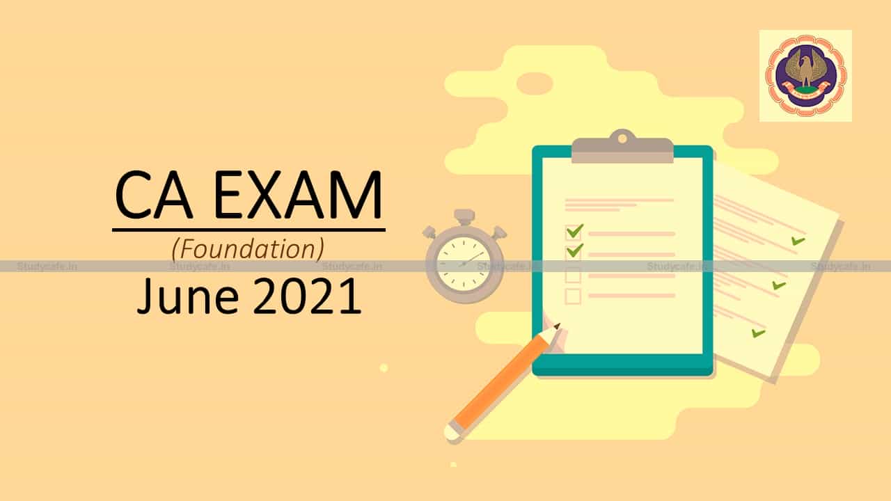 ICAI Announcement For CA Foundation Exam June 2021