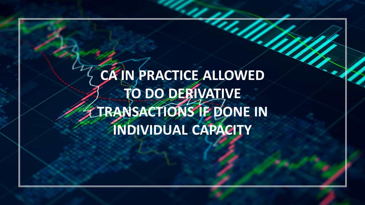 CA in practice allowed to do Derivative transactions if done in individual capacity